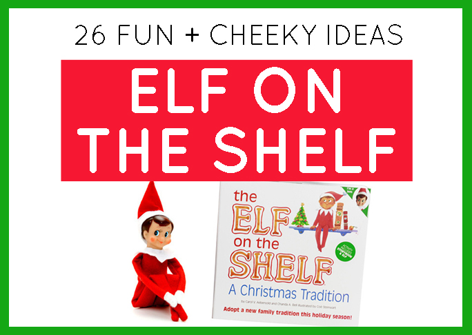 26 Fun and Cheeky Elf on the Shelf Ideas Kids Love